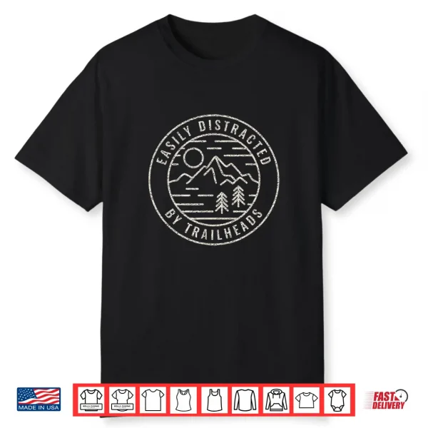 Easily Distracted By Trailheads Funny Hiking And Backpacking Shirt