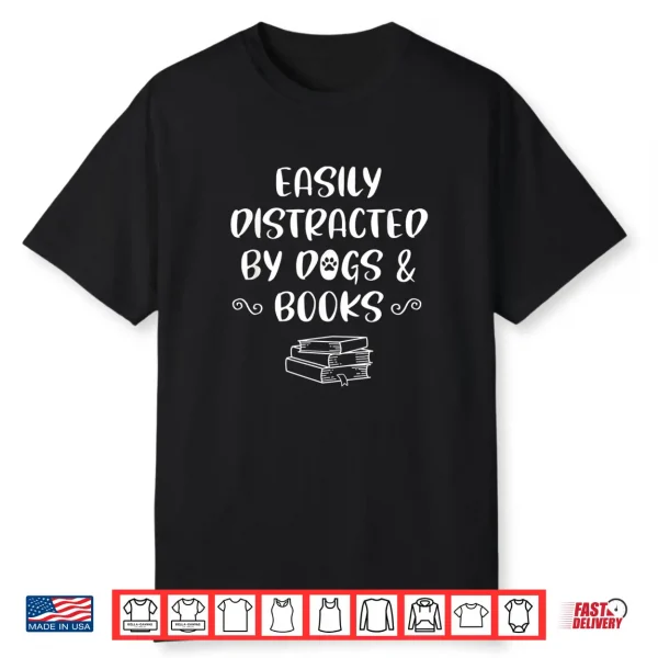 Easily Distracted By Dogs & Books Reading Book Shirt