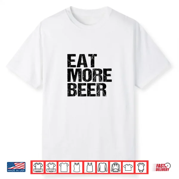 Eat More Beer Tshirt  Funny Drinking Alcoholic Humor Pun Tee