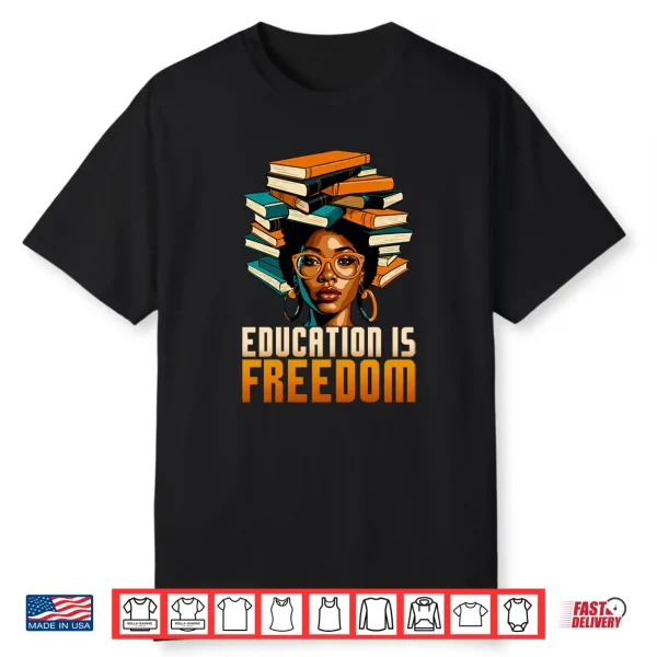 Education Is Freedom Black History Month Bhm Teacher Women Shirt