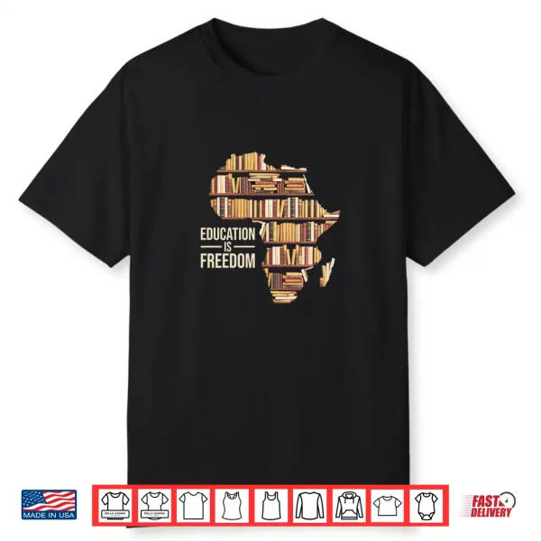 Education Is Freedom Black History Month Teacher Black Pride Shirt