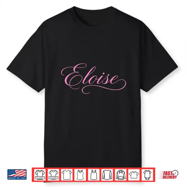 Eloise Name Women Elegant Cute Wife Fancy Girl Girlfriend Gf Shirt