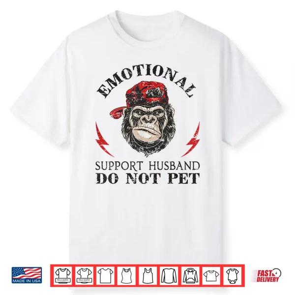 Emotional Support Husband Do Not Pet Funny Monkey Sarcastic Shirt