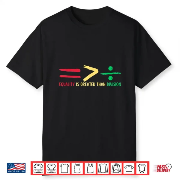 Equality Is Greater Than Division Black History Month Math Shirt