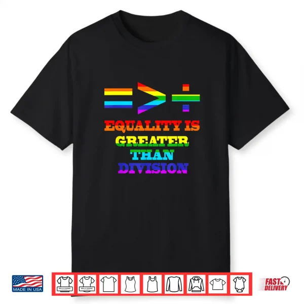 Equality Is Greater Than Division Lgbtq+ Gay Pride Month Shirt