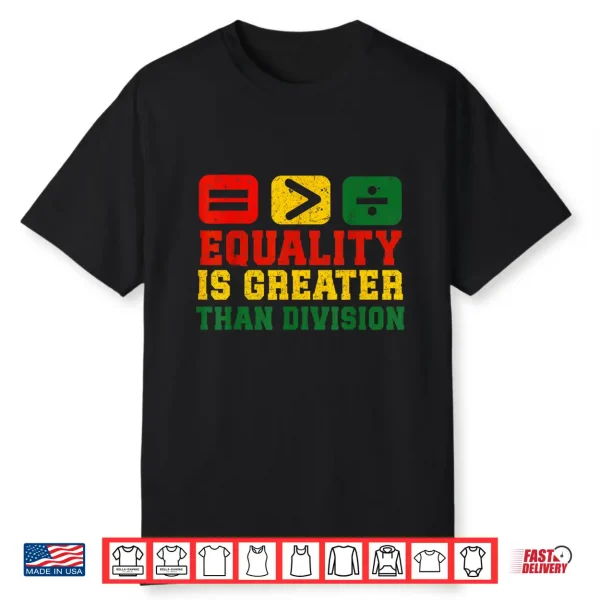 Equality Is Greater Than Division Math Black History Month Shirt