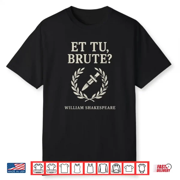 Et Tu Brute Shakespeare Class Literature Gift Design Shirt