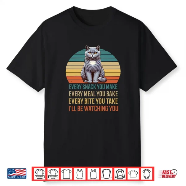 Every Snack You Make British Shorthair Cat Kittens Cats Shirt