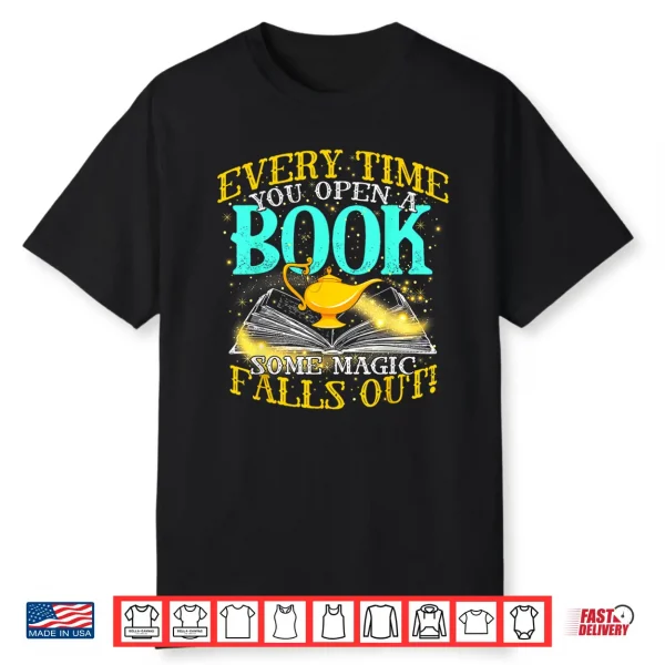 Every Time You Open A Book Some Magic Falls Out Bookworm Shirt