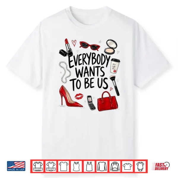 Everybody Wants To Be Us Girl Self Love Shirt