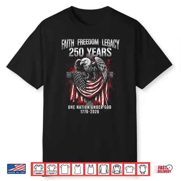 Faith Freedom Eagle 250 Years 1776 2026 One Nation Under God Shirt