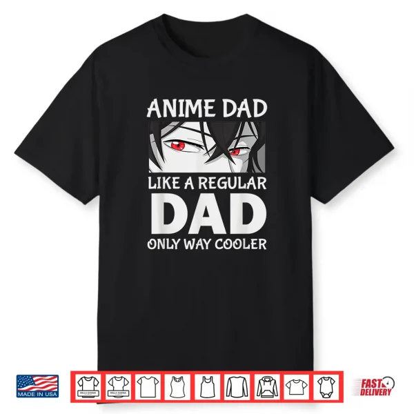 Father’S Day Anime Dad Like A Regular Dad Except Way Cooler Shirt