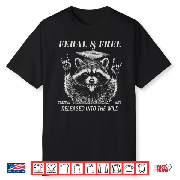 Feral & Free Class Of 2026 Release Into The Wild Raccoon Shirt