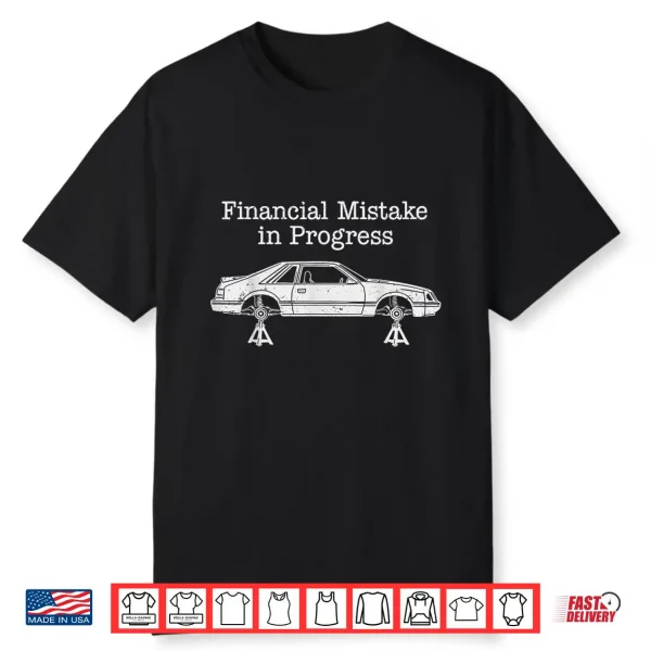 Financial Mistake In Progress Funny Car Enthusiast Shirt