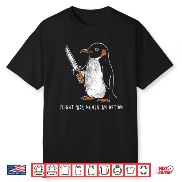 Flight Was Never An Option Funny Penguin With Knife Shirt