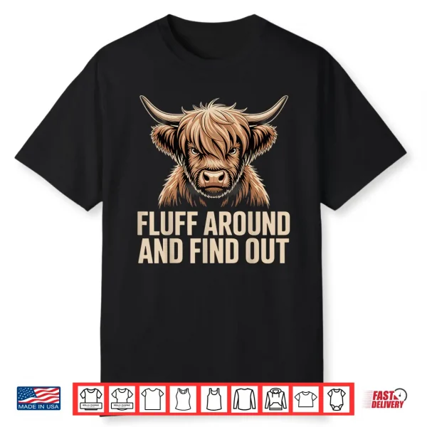 Fluff Around Find Out Highland Cow Funny Humor Shirt