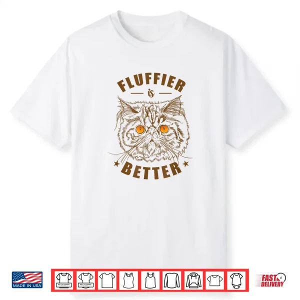 Fluffier Is Better Persian Cat Pet Shirt