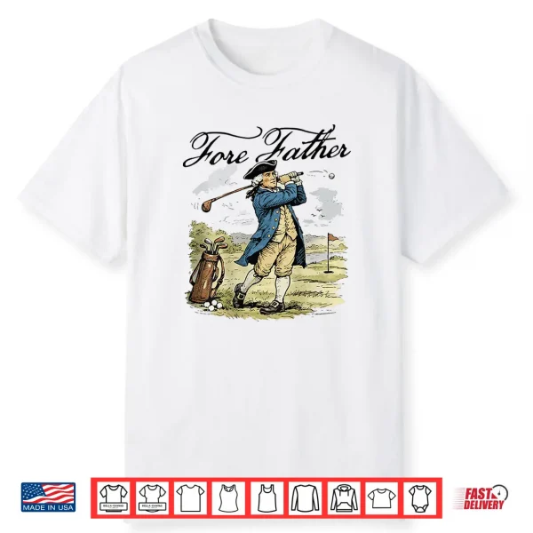 Fore Father George Washington Funny Golfing Pun Shirt