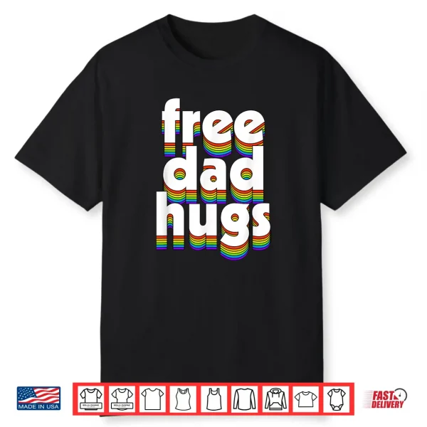 Free Dad Hugs Rainbow Love Ally Lgbt Pride Lgbtq Fathers Day Shirt
