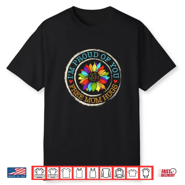 Free Mom Hugs Im Proud Of You Lover Pride Month Shirt
