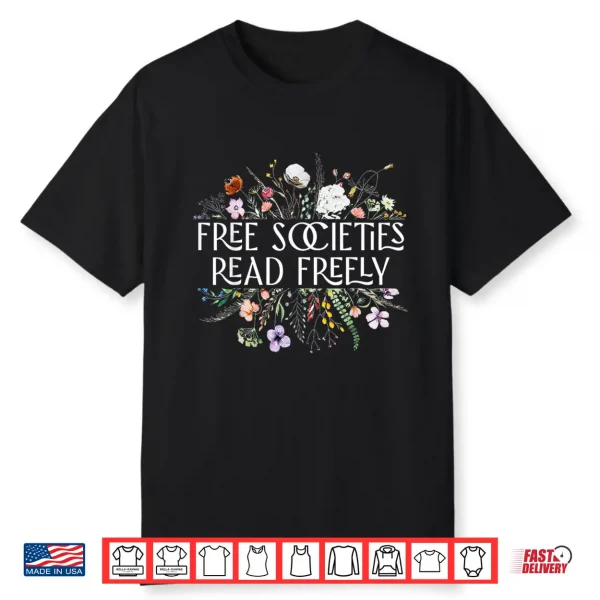 Free Societies Read Freely Bookworm Reading Books Book Lover Shirt