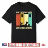 Funny All The Cool Kids Are Reading Gift Book Nerds Lovers Shirt