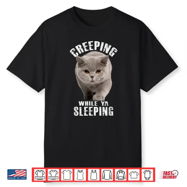 Funny British Shorthair Cat Shirt Creeping While Ya Sleeping Shirt