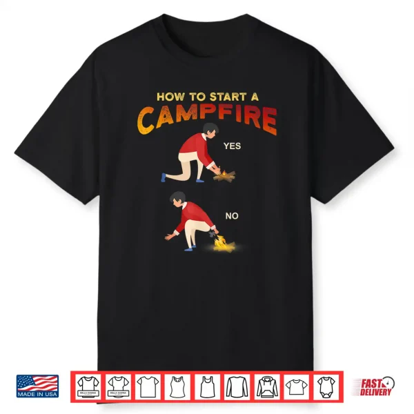 Funny Camping Hunting Hiking How To Start Campfire Meme Shirt