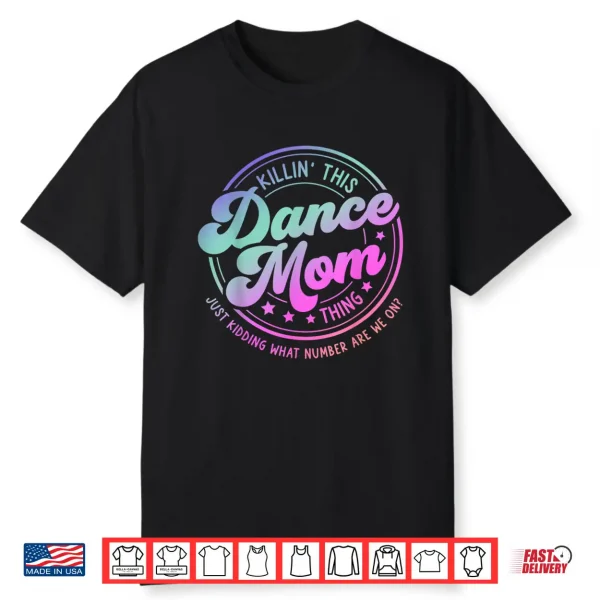 Funny Dance Mom Mother’S Day Killin’ This Dance Mom Thing Shirt