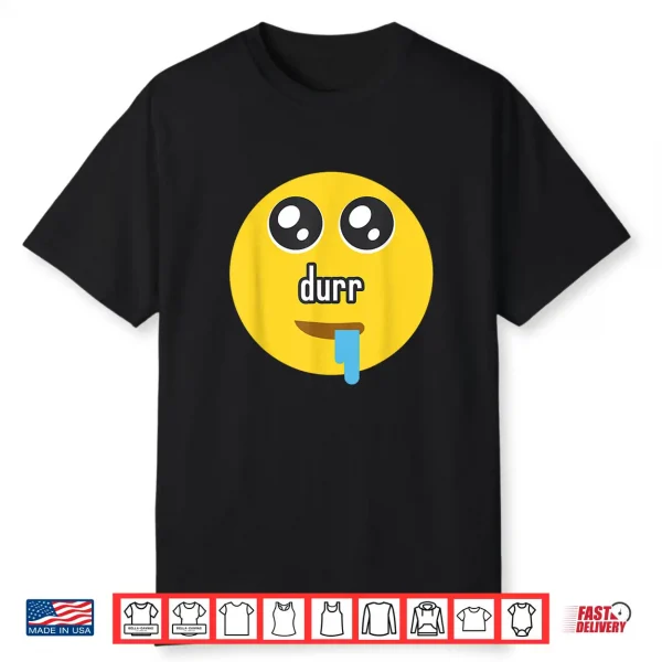 Funny Durr Drooling Face Meme Shirt