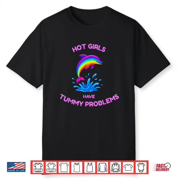 Funny Hot Girls Have Tummy Problems 90S Dolphin Shirt