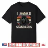 Funny I Have Standards Poodle Shirt