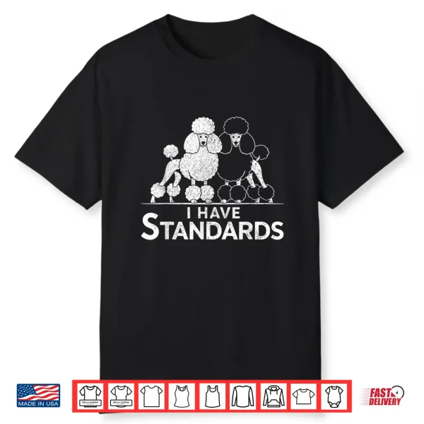 Funny I Have Standards Two Poodles Poodle Lover Shirt