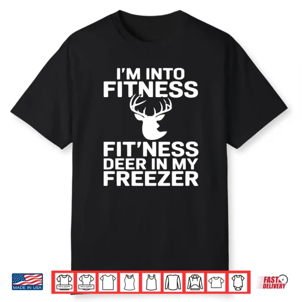 Funny I’M Into Fitness Fit’Ness Deer In My Freezer Shirt