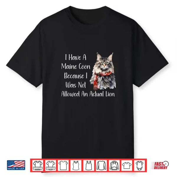 Funny Maine Coon Cat Because I Wasn’T Allowed A Lion Shirt Shirt