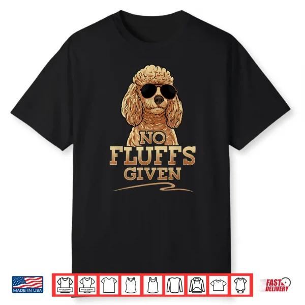 Funny No Fluffs Given Standard Toy Poodle Tee