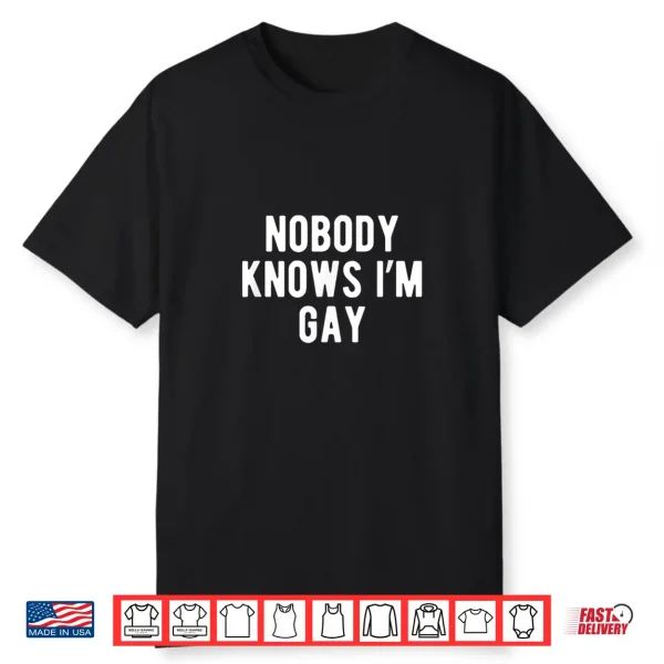 Funny Nobody Knows I’M Gay Lgbtq Pride Coming Out Shirt