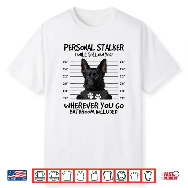 Funny Personal Stalker Black German Shepherd For Dog Owner Shirt