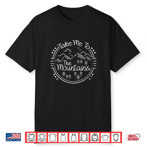 Funny Quote Tshirt Take Me To The Mountains T Shirt