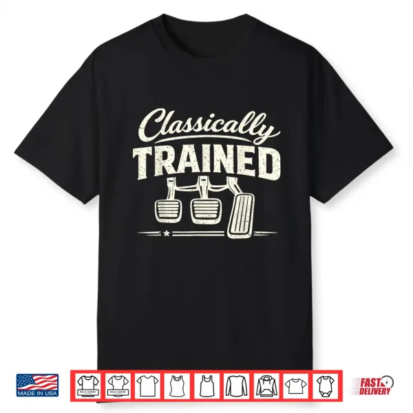 Funny Retro Racing Classically Trained Manual Pedals Car Shirt
