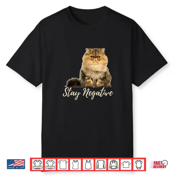 Funny Sarcastic Grumpy Persian Cat Stay Negative Shirt