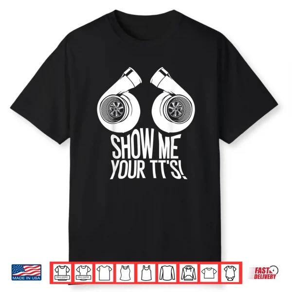 Funny Show Me Your Tt’S Gift Cool Car Enthusiast Twin Turbo Shirt