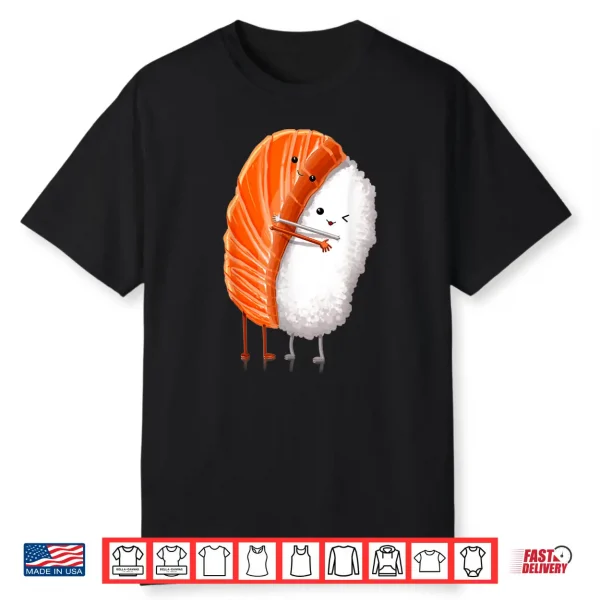 Funny Sushi Hugging Salmon Cute Japanese Sushi Kawaii Food Shirt