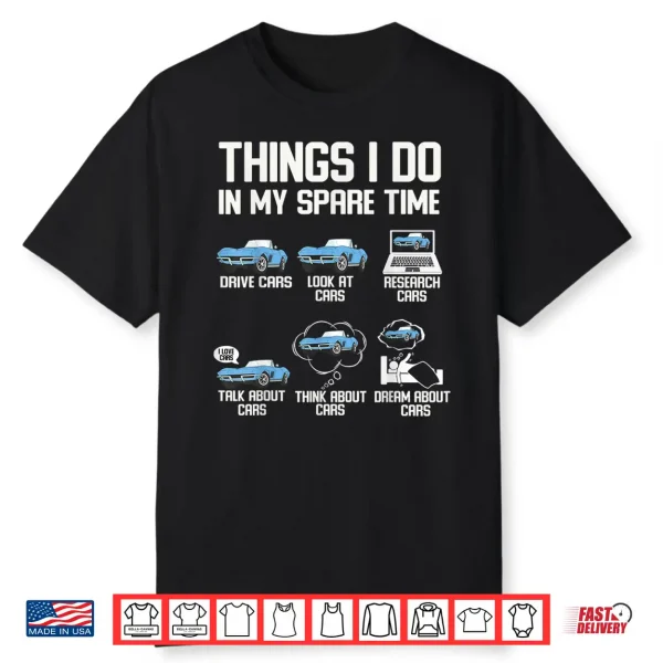 Funny Things I Do In My Spare Time Cars Enthusiast Car Lover Shirt