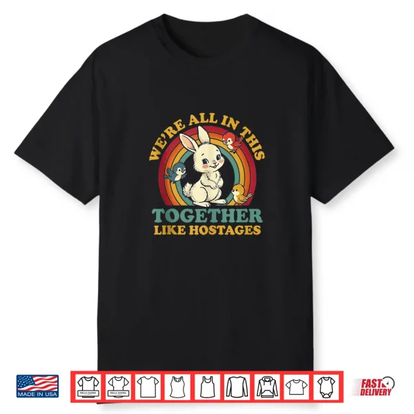 Funny Were All In This Together Like Hostages Humor Vintage Shirt