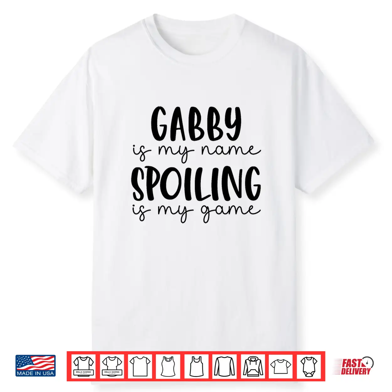 Gabby Is My Name Spoiling Is My Game Funny Gabby Shirt Gabby Is My Name Spoiling Is My Game Funny Gabby Shirt