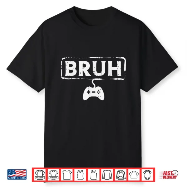 Gamer Bruh Video Game Funny Gaming Teen Men Boys Kids Youth Shirt