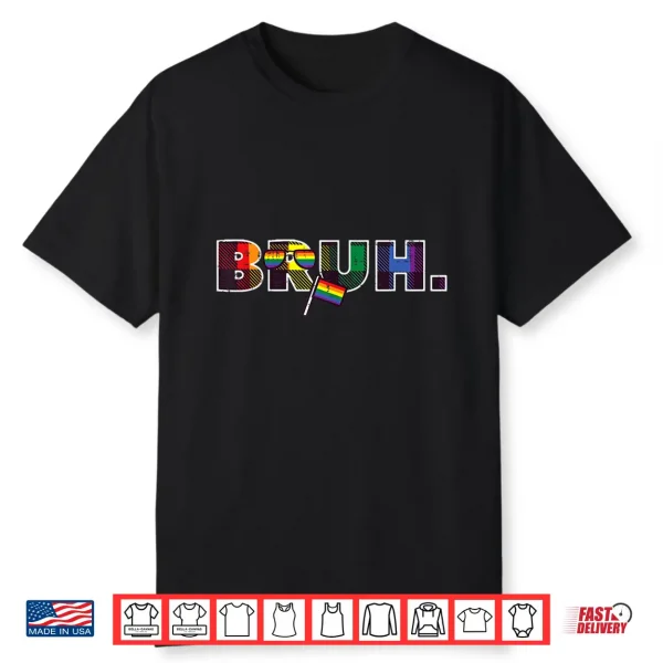 Gay Pride Month Bruh Meme Lgbtq Ally Rainbow Men Women Kids Shirt