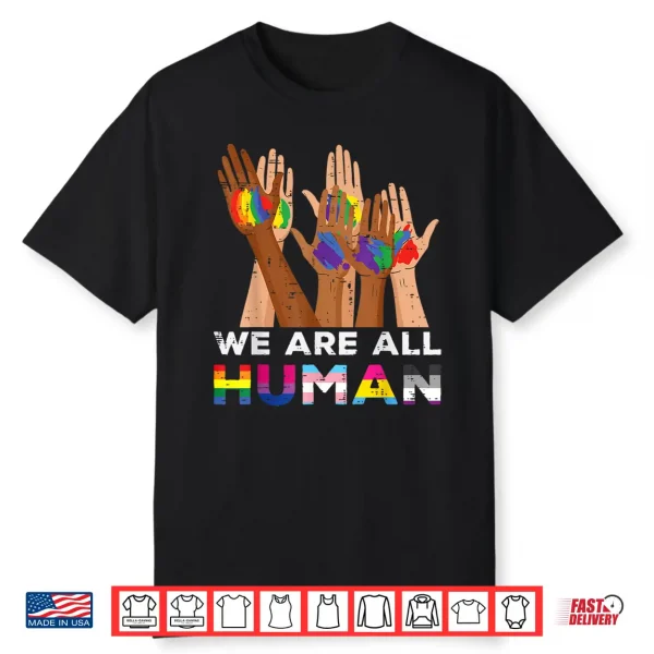 Gay Pride Month We Are All Human Hands Lgbtq Ally Rainbow Shirt