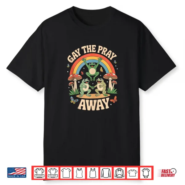 Gay The Pray Away Rainbow Funny Meme Frogs Lgbt Pride Lgbtq Shirt